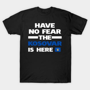 No Fear Kosovar Is Here Kosovo T-Shirt